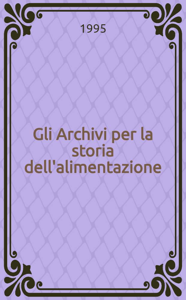 Gli Archivi per la storia dell'alimentazione : Atti del convegno Potenza-Matera, 5-8 sett. 1988 = Архивы по истории питания.