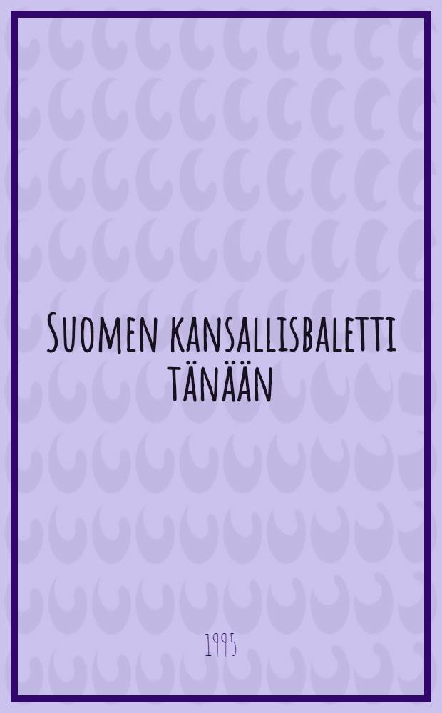 Suomen kansallisbaletti tänään = The Finnish national ballet today : Kausi 1994-95 = Финский национальный балет сегодня.
