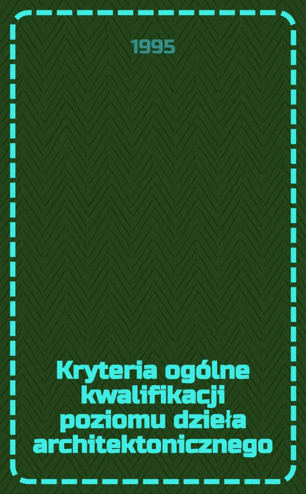 Kryteria og&oacute;lne kwalifikacji poziomu dzieła architektonicznego = Основные критерии квалификации уровня архитектурного памятника.