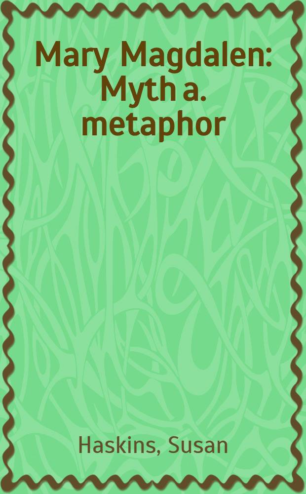 Mary Magdalen : Myth a. metaphor = Мария Магдалина. Миф и метафора.