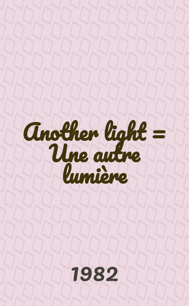 Another light = Une autre lumi&egrave;re = In einem anderen Licht : Swed. art since 1945 = В другом свете. Шведское искусство после 1945.