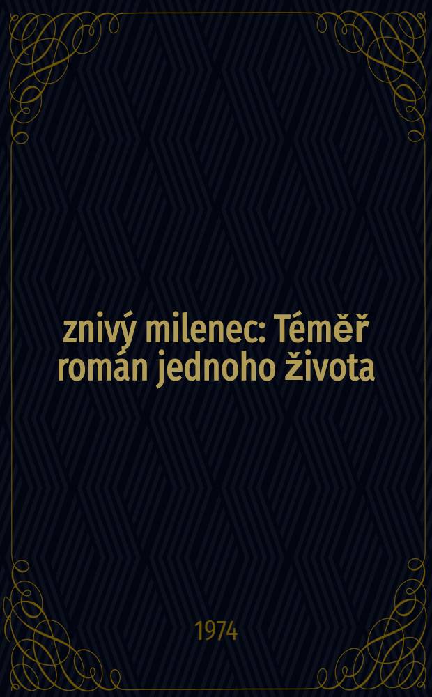 Ž&iacute;zniv&yacute; milenec : T&eacute;měř rom&aacute;n jednoho života