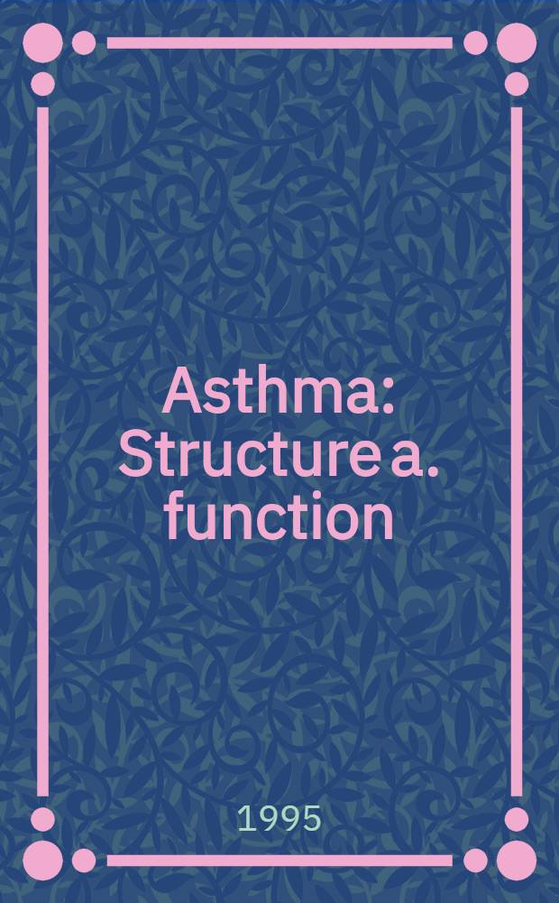Asthma : Structure a. function = Томас Л.Петти 37-я Аспеновская конференция по легким. Астма - структура и функция. Аспен,Колорадо, 8-11 июня 1994 г.