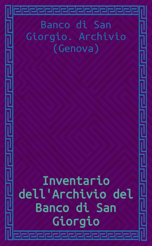 Inventario dell'Archivio del Banco di San Giorgio (1407-1805) = Инвентарий архива банка Святого Георгия.