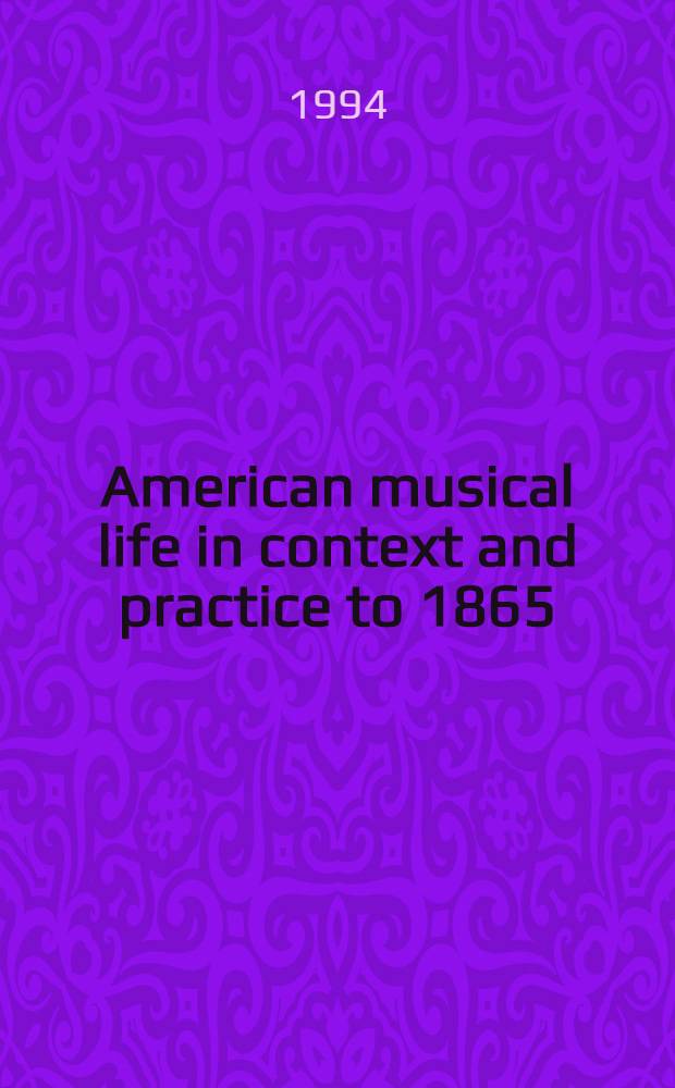American musical life in context and practice to 1865 = Американская музыкальная жизнь в контексте и практике до 1865.