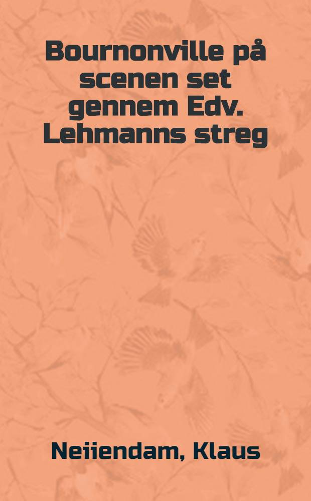 Bournonville p&aring; scenen set gennem Edv. Lehmanns streg = Бурнонвиль на сцене.