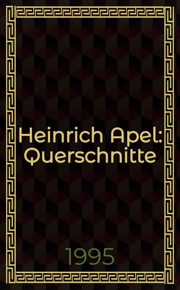 Heinrich Apel : Querschnitte : Plastiken, Textilien, Collagen : Begleitungsbuch zur Ausst. im Kloster Unser Lieben Frauen in der Zeit vom 17. Febr. bis 30. Apr. 1995 = Генрих Апель.