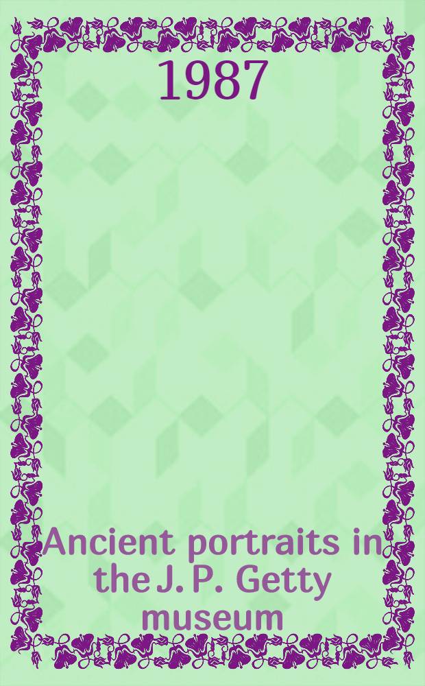Ancient portraits in the J. P. Getty museum = Античные портреты в Музее Поля Гетти.