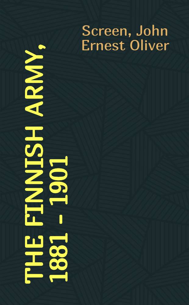 The Finnish army, 1881 - 1901 : Training the rifle battalions = Финская армия, 1881 - 1901: обучение стрелковых батальонов.