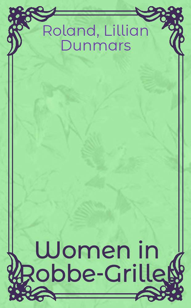 Women in Robbe-Grillet : A study in thematics a. diegetics = Образ женщины в творчестве Роб-Грийе.