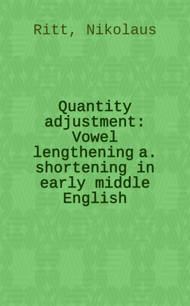 Quantity adjustment : Vowel lengthening a. shortening in early middle English = Становление количества.