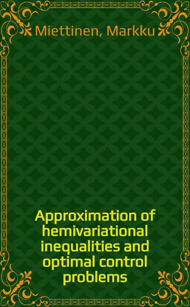 Approximation of hemivariational inequalities and optimal control problems : Diss. = Приближения полувариационных неравенств и проблемы оптимального управления.