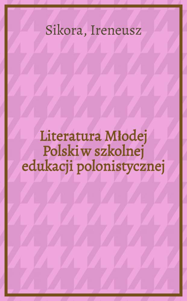 Literatura Młodej Polski w szkolnej edukacji polonistycznej = Литература "Молодой Польши" в школьном преподавании полонистики.