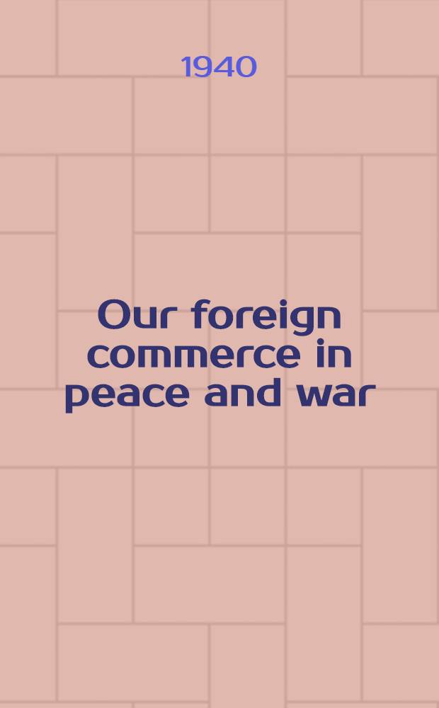 Our foreign commerce in peace and war : An account of the status and the characteristics of United States foreign commerce, looking to the future