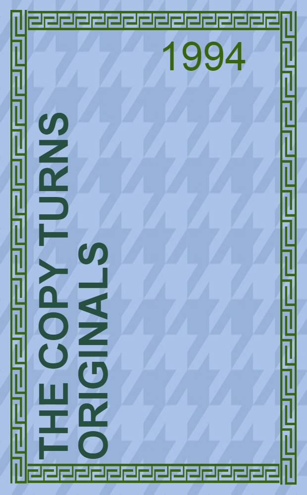 The copy turns originals : Vincent van Gogh a. a new approach to traditional art practice : Acad. proefschr. = Копия возвращает оригинал. Винцент Ван Гог и новый подход к традиционной художественной практике.
