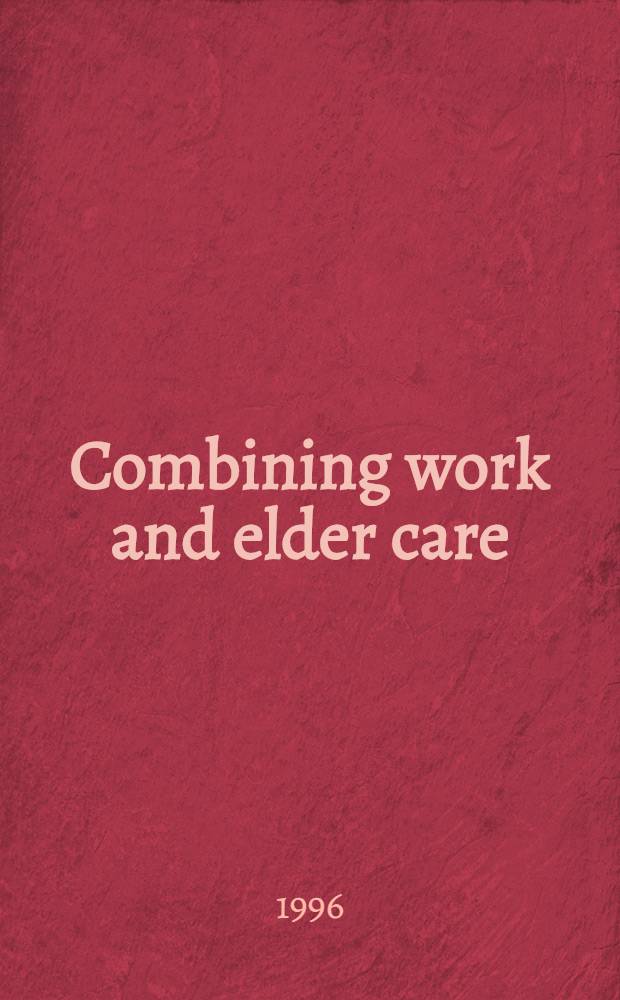 Combining work and elder care : A challenge for now a. the future = Совмещение труда и ухода за пожилыми людбми.