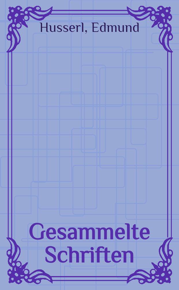 Gesammelte Schriften = Гуссерль. Формальная и трансцедентальная логика.