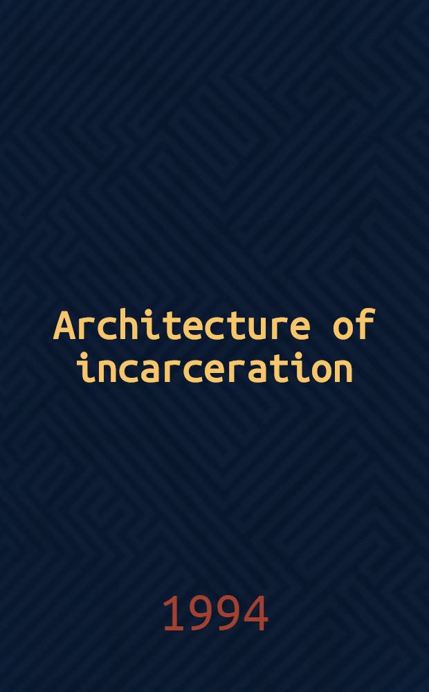 Architecture of incarceration = Архитектура заточения.