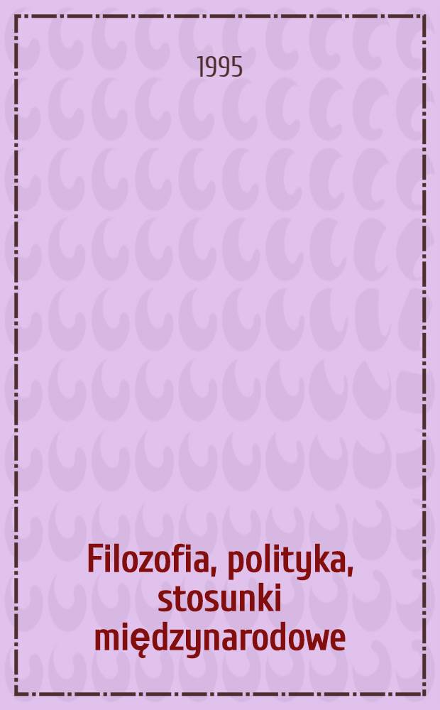 Filozofia, polityka, stosunki międzynarodowe : Księga jubileuszowa na 70-lecie prof. Leszka Kasprzyka = Философия, политика, международные отношения.