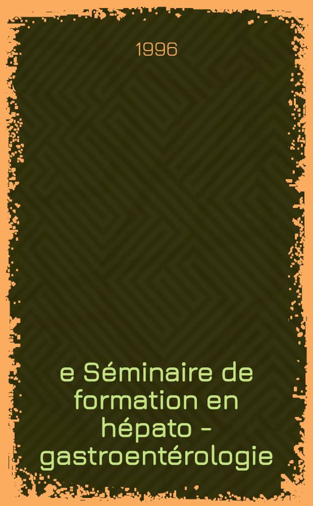 6-e Séminaire de formation en hépato - gastroentérologie : Paris, 17 et 18 nov. 1995 = 6ой семинар образования в гепато-гастрознтерологии. Париж,17 и 18 ноября 1995.