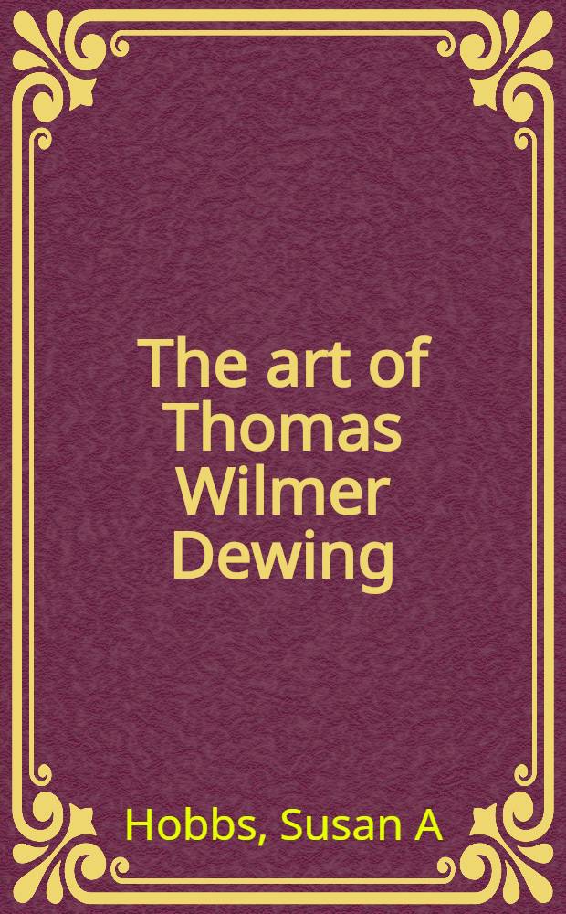 The art of Thomas Wilmer Dewing : Beauty reconfigured : Publ. on the occasion of the Exhib., the Brooklyn museum, Mar. 21 - June 9, 1996 etc. = Искусство Томаса Уилмера Девинга.