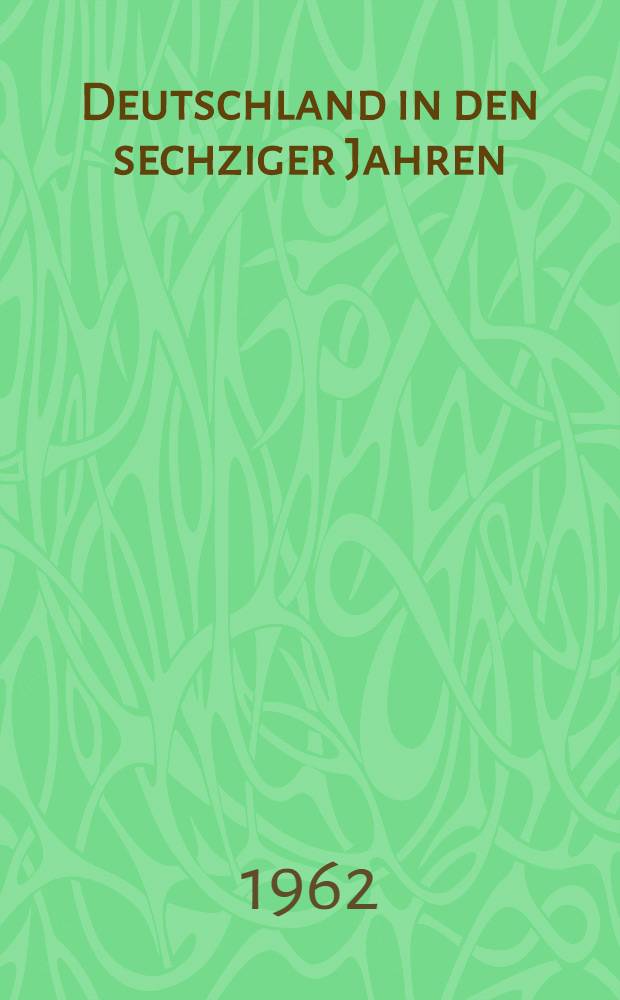Deutschland in den sechziger Jahren : Leben in der Bundesrepublik u. West-Berlin : Album = Жизнь в ФРГ.