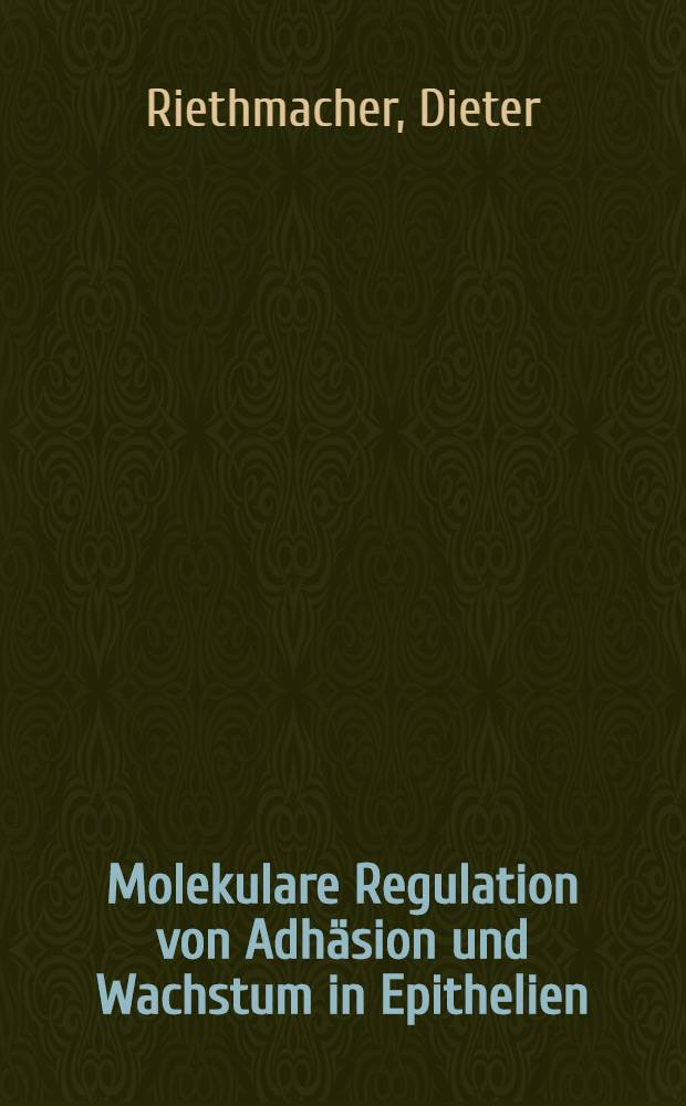 Molekulare Regulation von Adhäsion und Wachstum in Epithelien : Inaug.-Diss = Молекулярная регуляция адгезии и роста эпителий.