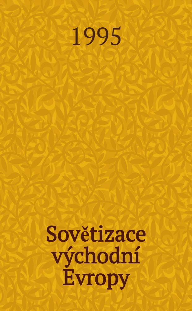 Sovětizace východní Evropy : Země střední a jihovýchodní Evropy v letech 1944-1948 = Советизация восточной Европы.