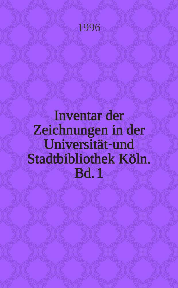 Inventar der Zeichnungen in der Universitäts- und Stadtbibliothek Köln. Bd. 1 : Die Alben von Jakob Ignaz Hittorff