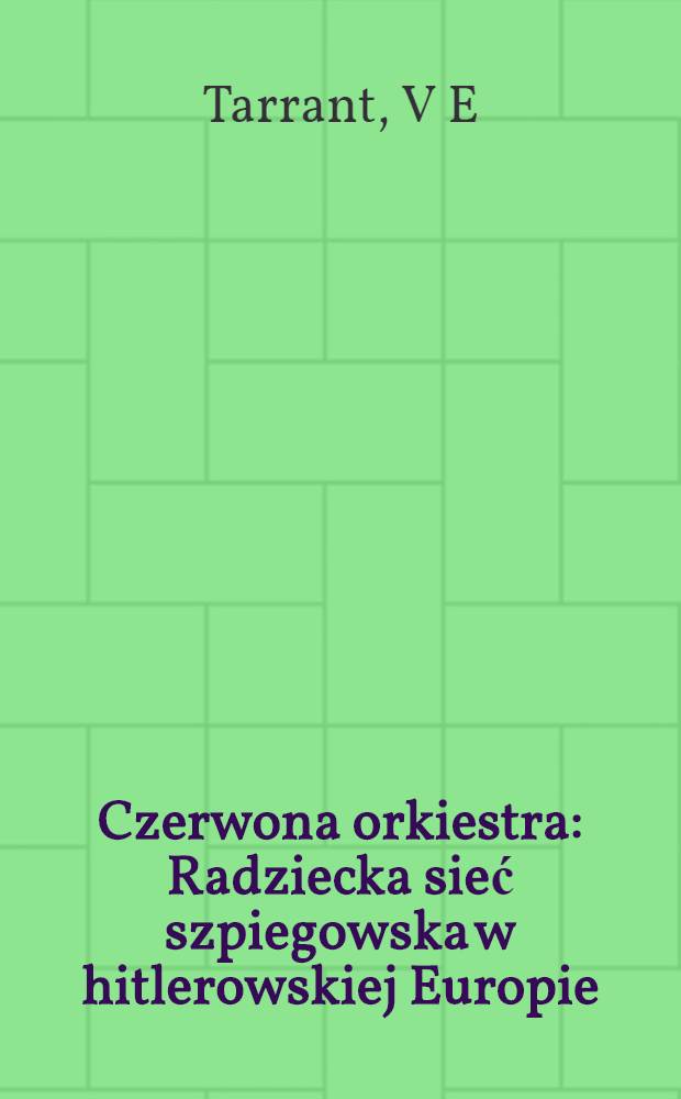 Czerwona orkiestra : Radziecka sieć szpiegowska w hitlerowskiej Europie = Красная Капелла. Советская шпионская сеть в гитлеровской Европе.