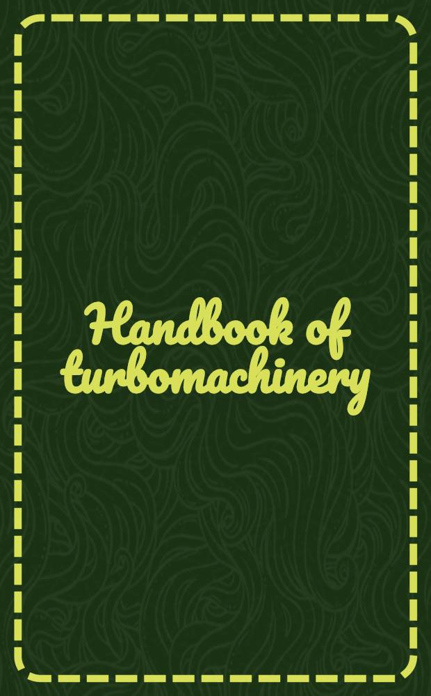 Handbook of turbomachinery = Руководство по турбомашиностроению.