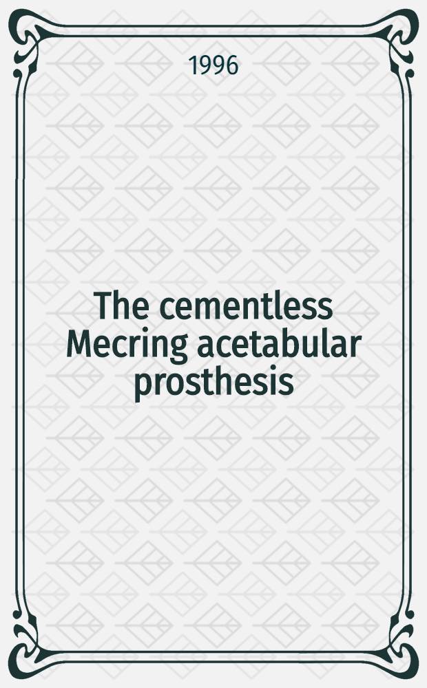 The cementless Mecring acetabular prosthesis : Clinical studies a. failure analysis : Acad. proefschr = Цементирование протеза вертлужной впадины Мекринга. Клиническое изучение и анализ недостаточности.