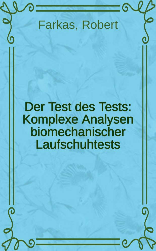 Der Test des Tests : Komplexe Analysen biomechanischer Laufschuhtests = Тест тестов.
