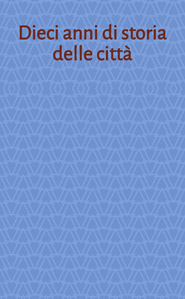 Dieci anni di storia delle città : Bibliografia, 1983-1992 = Десять лет истории города. Библиография 1983-1992.