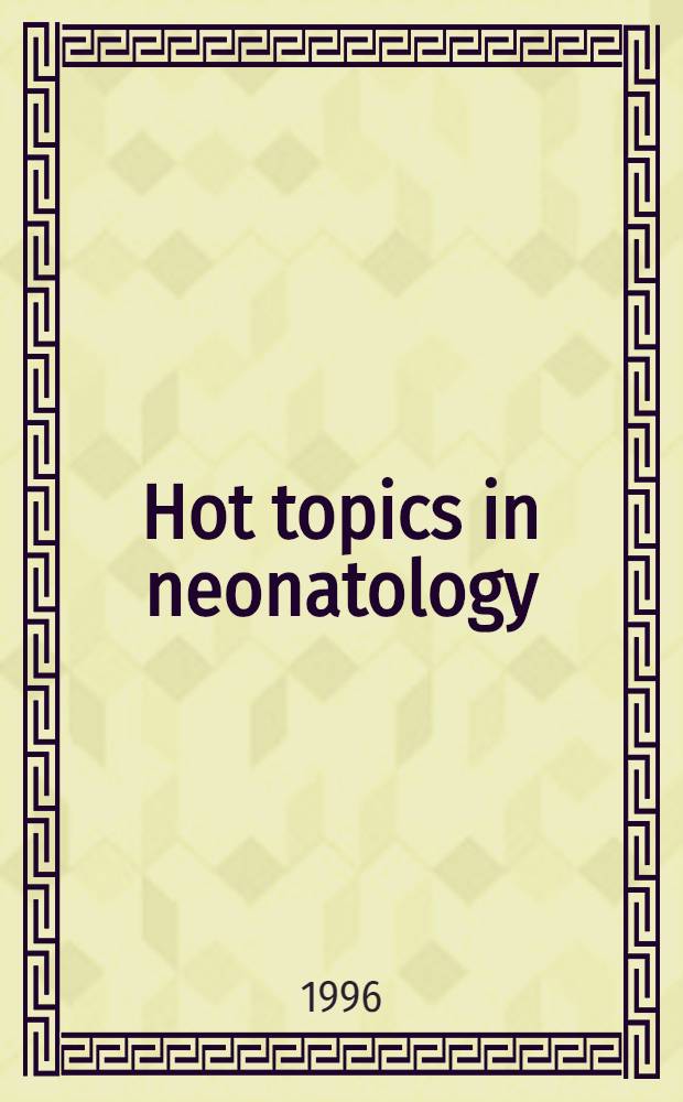 Hot topics in neonatology : Proc. of the Third UK Hot topics in neonatology in Jan. 1996 = Злободневные темы неонатологии.