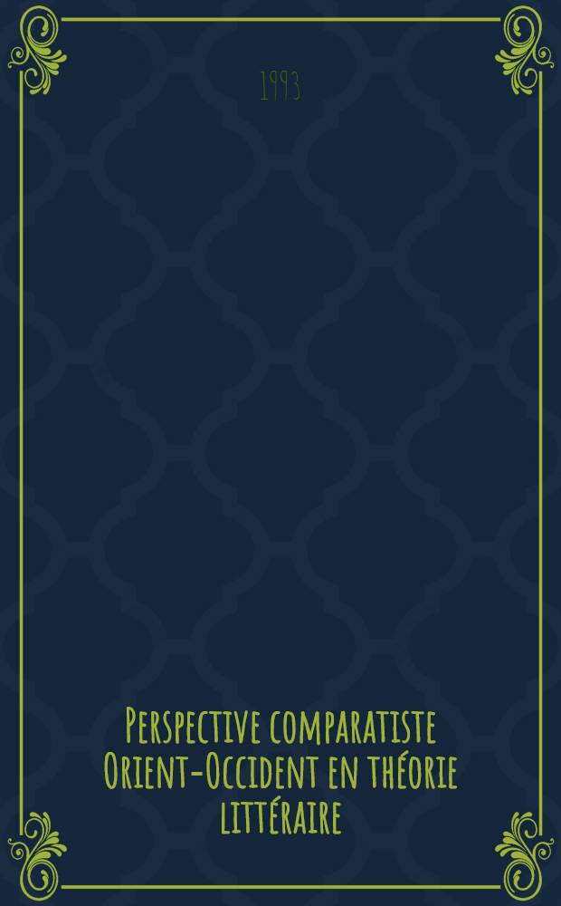 Perspective comparatiste Orient-Occident en théorie littéraire = The Orient-West comparative perspective in literary theory : Colloque intern., Inst. de la théorie de la litt. du théâtre et du film. Dep. de la théorie de la litt., Univ. de Łódź, Łódź, 16-17.X.1990 = Восточно-западная сравнительная перспектива в литературной теории.