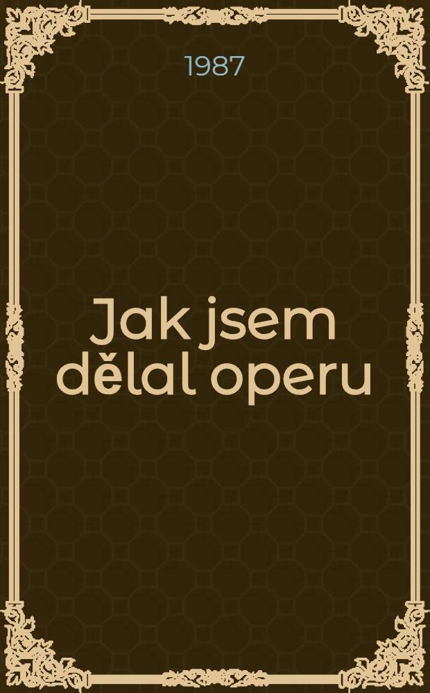 Jak jsem dělal operu = Как я ставил оперу.