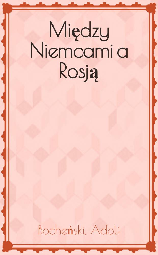 Między Niemcami a Rosją = Между Германией и Россией.