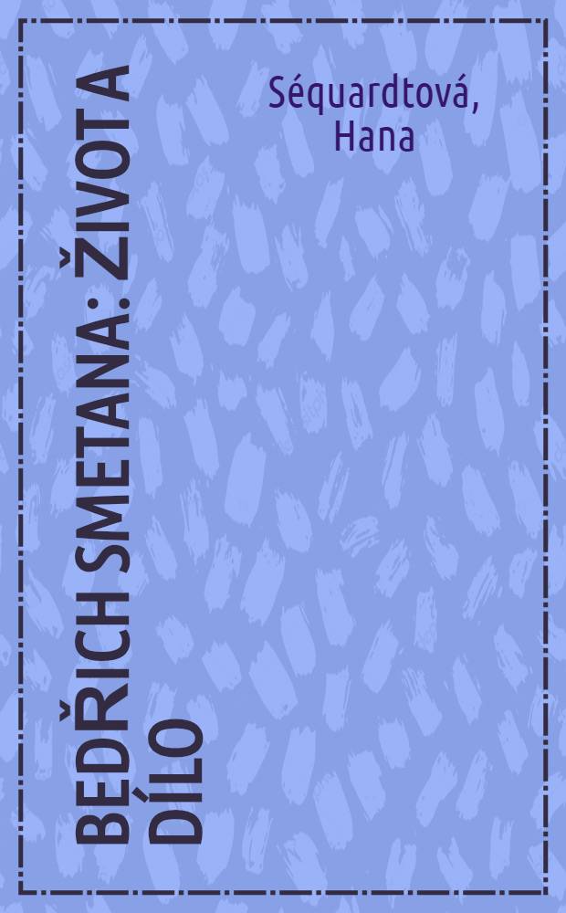 Bedřich Smetana : Život a dílo