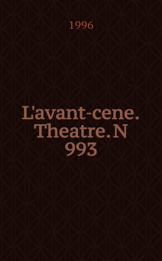 L'avant -scene. Theatre. N 993
