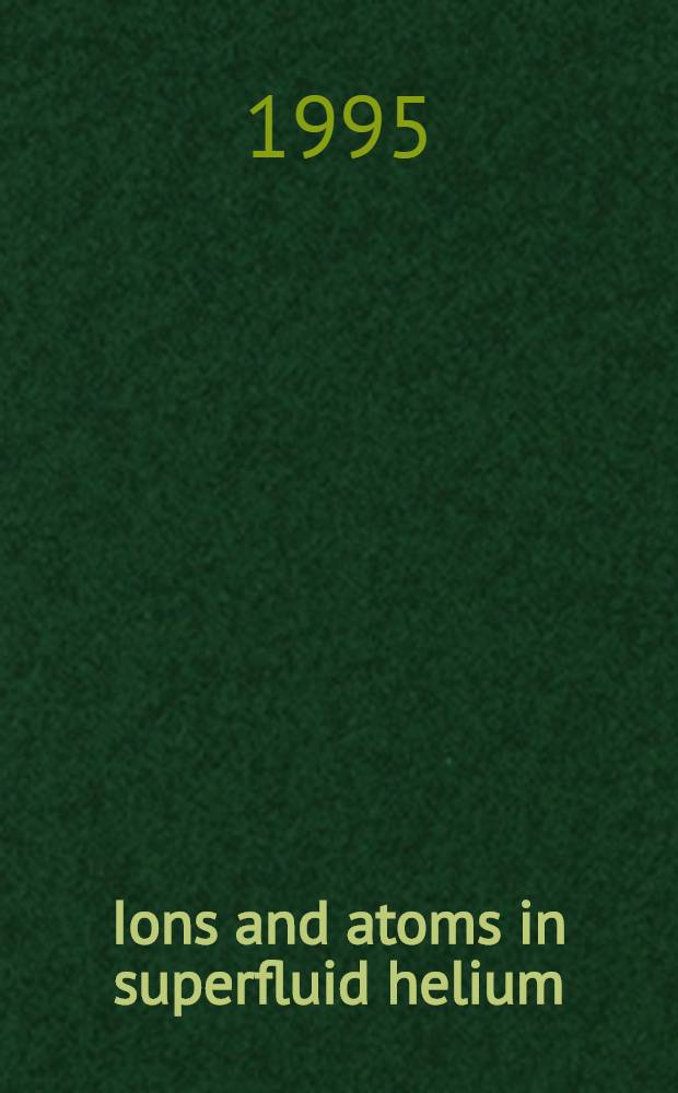 Ions and atoms in superfluid helium : Proc. of the 128th WE - Heraeus - seminar