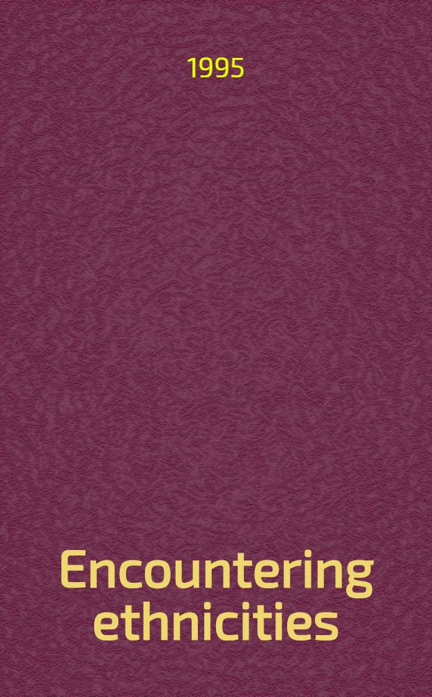 Encountering ethnicities : Ethnological aspects on ethnicity, identity a. migration : Papers presented in the 5th Finnish - Hungarian symp. in ethnology, Rauma, Finland, June 13-18, 1994