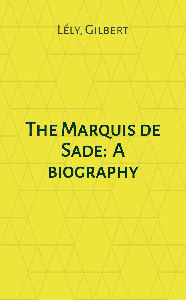 The Marquis de Sade : A biography = Биография маркиза де Сада.
