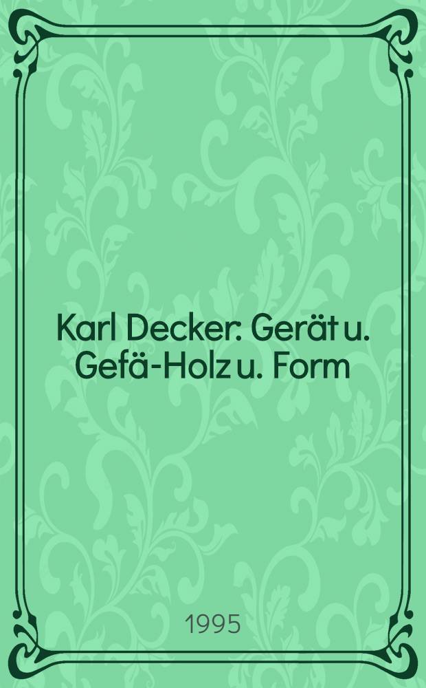 Karl Decker : Gerät u. GefäΒ- Holz u. Form : Ausst. , Museum für Kunst u. Kulturgeschichte der Hansestadt Lübeck, Museum Benhaus, 20 Aug. - 1. Okt. 1995 : Katalog = Карл Деккер.