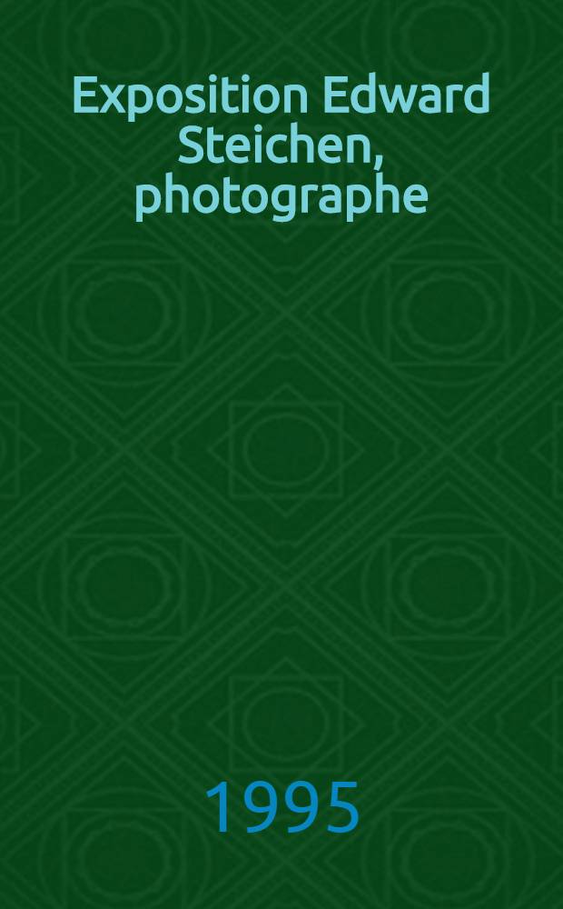 Exposition Edward Steichen, photographe (1879-1973) : Coll. du Musée nat. d'histoire et d'art de Luxembourg, coll. de la Photothèque de la Ville de Luxembourg : Cat. de l'Expos., 15.7 - 27.8. 1995 = Эдуард Штайхен. Фотографии.