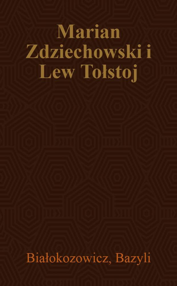 Marian Zdziechowski i Lew Tołstoj = Мариан Здзеховский и Лев Толстой.