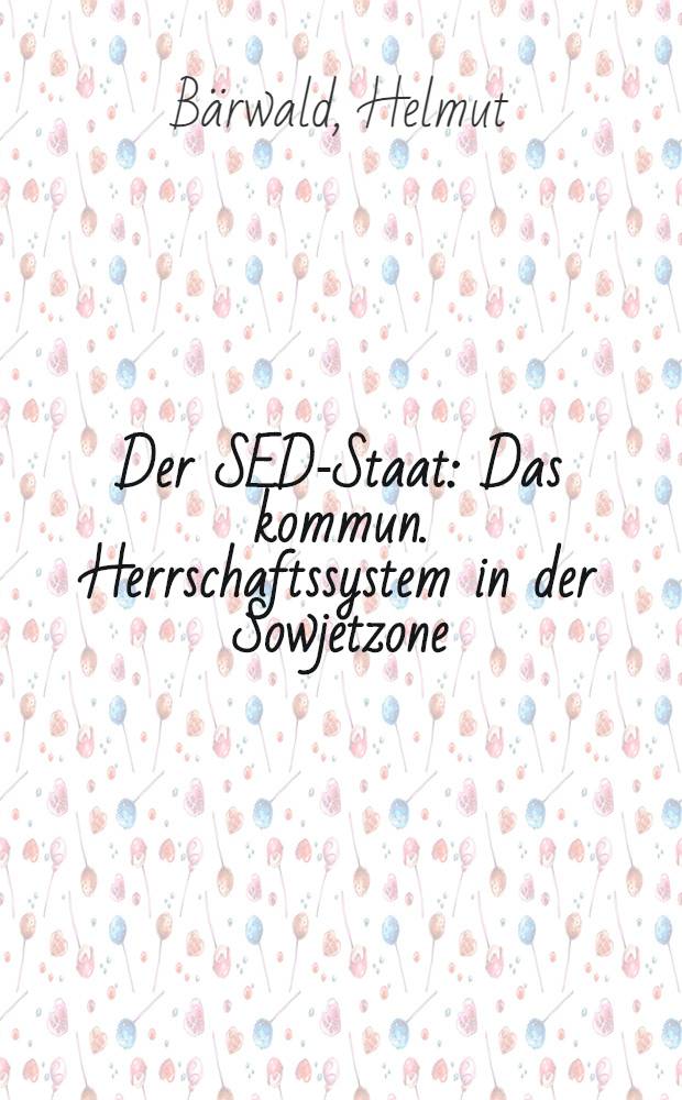 Der SED-Staat : Das kommun. Herrschaftssystem in der Sowjetzone = Коммунистическая система в ГДР.