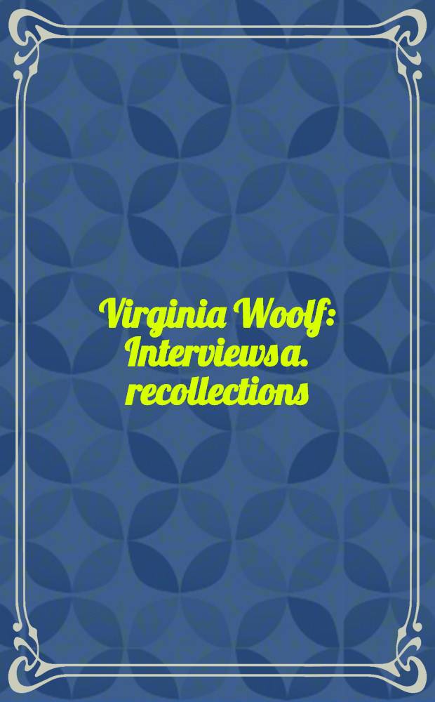 Virginia Woolf : Interviews a. recollections = В.Вулф. Интервью.