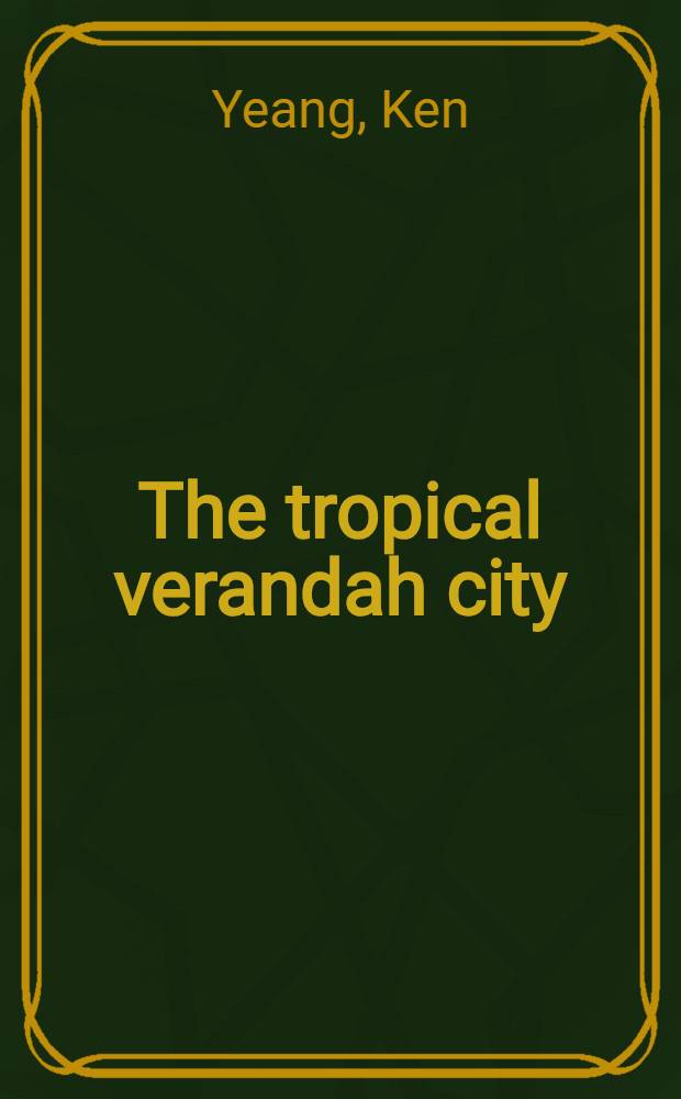 The tropical verandah city : Some urban design ideas for Kuala Lumpur = Тропический верандный город. Некоторые городские проектные идеи Куала-Лумпур.
