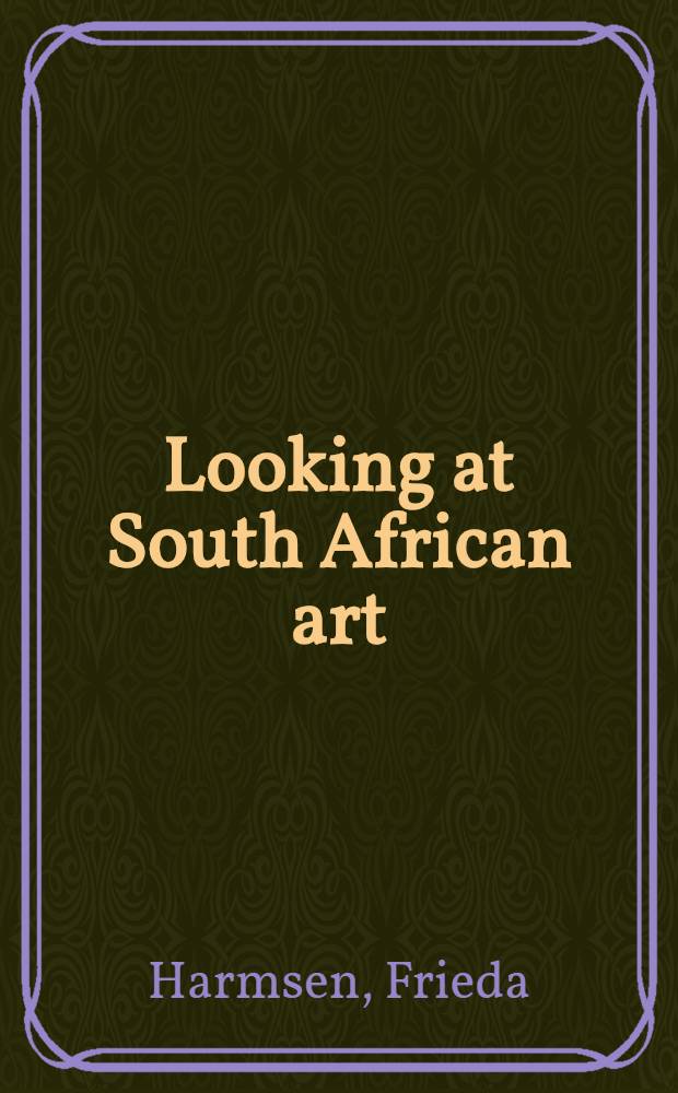 Looking at South African art : A guide to the study a. appreciation of art = Глядя на Южно-Африканское искусство.